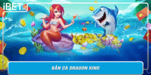 Ban Ca Dragon King Kham Pha Giai Tri Than Thoai Cung Ibet