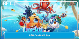 Ban Ca Game 24H Trai Nghiem Giai Tri Dinh Cao Khong Ngung
