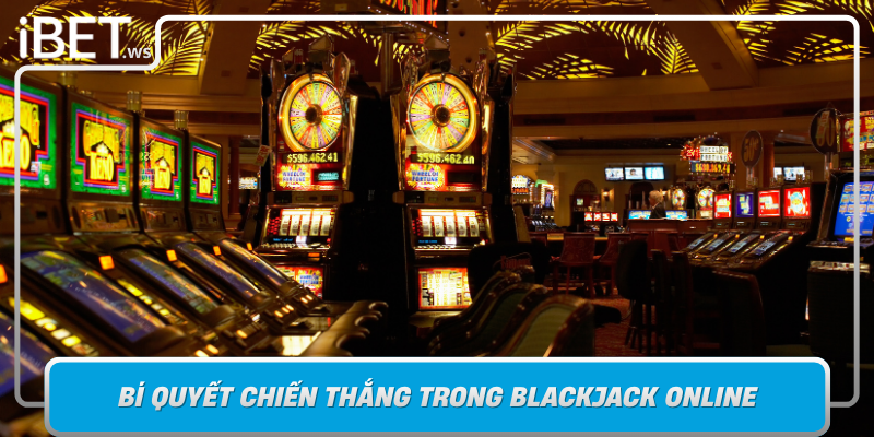 Bi Quyet Chien Thang Trong Blackjack Online Chien Thuat Va Tinh Than Kiem Soat