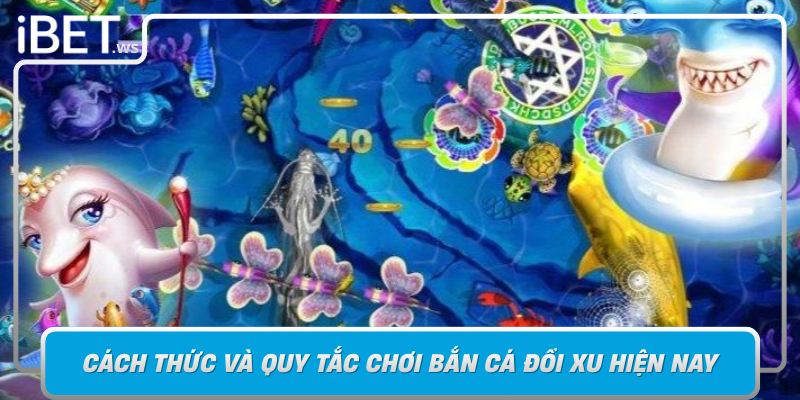 Cach Thuc Va Quy Tac Choi Ban Ca Doi Xu Hien Nay