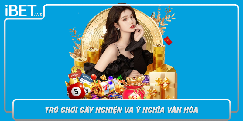 Duong Mat Chuoc Tro Choi Gay Nghien Va Y Nghia Van Hoa