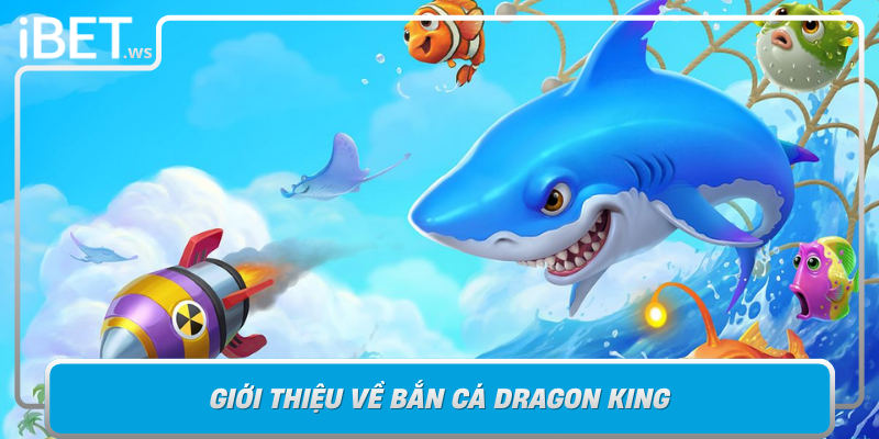 Gioi Thieu Ve Ban Ca Dragon King Tro Choi Than Thoai Va Chien Thuat