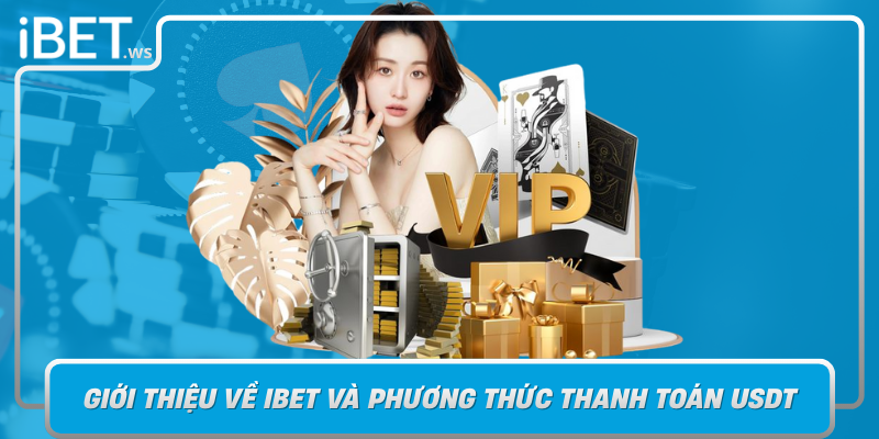 Gioi Thieu Ve Ibet Va Phuong Thuc Thanh Toan Usdt