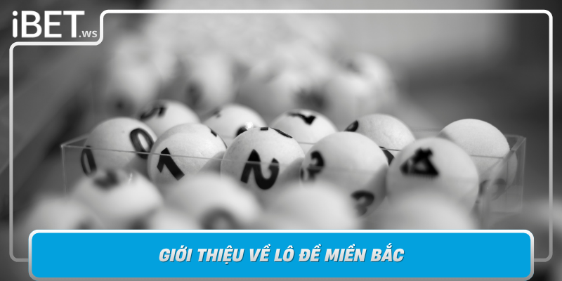 Gioi Thieu Ve Lo De Mien Bac Va Vai Tro Cua Cach Tinh Lo De Mien Bac