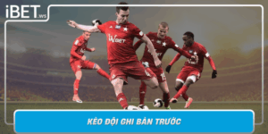Keo Doi Ghi Ban Truoc Bi Quyet Chien Thang Lon Cung Ibet