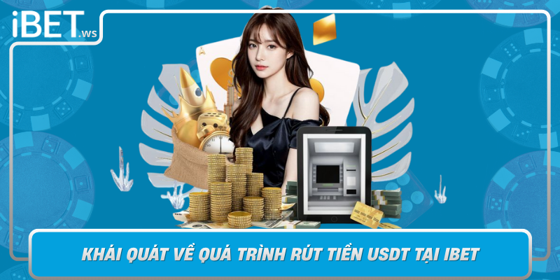 Khai Quat Ve Qua Trinh Rut Tien Usdt Tai Ibet