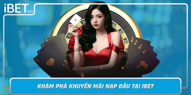 Kham Pha Khuyen Mai Nap Dau Tai Ibet Co Hoi Vang Cho Nguoi Moi