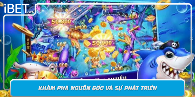 Kham Pha Nguon Goc Va Su Phat Trien Cua Ban Ca Game 24H