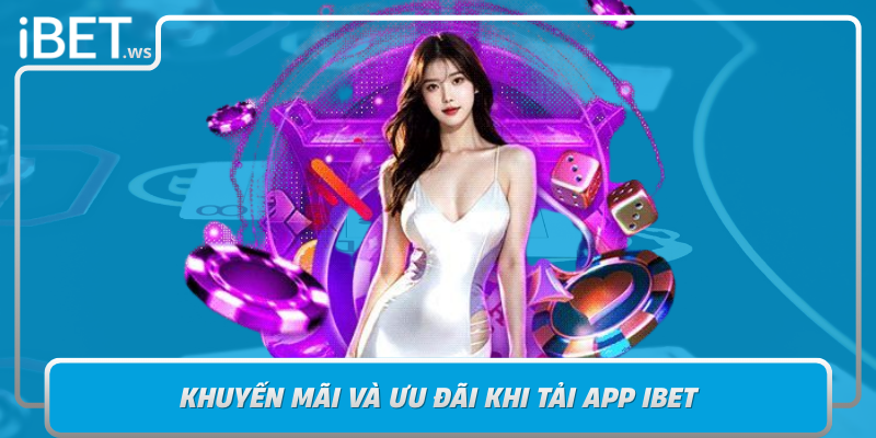 Khuyen Mai Va Uu Dai Khi Tai App Ibet