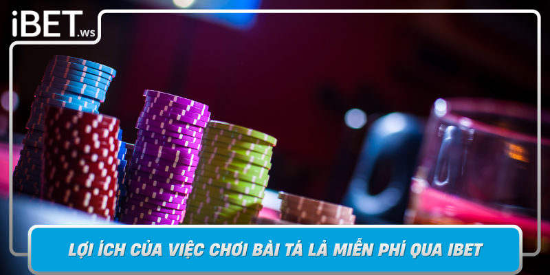 Loi Ich Cua Viec Choi Bai Ta La Mien Phi Qua Ibet