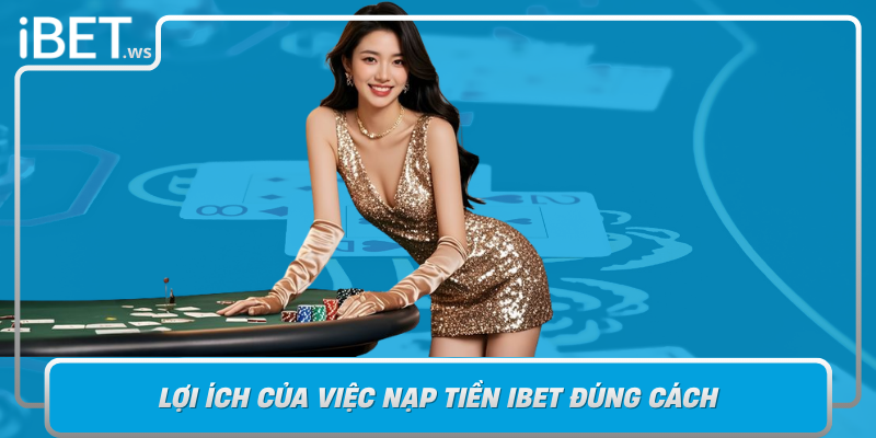 Loi Ich Cua Viec Nap Tien Ibet Dung Cach Gia Tang Trai Nghiem Va Co Hoi Chien Thang