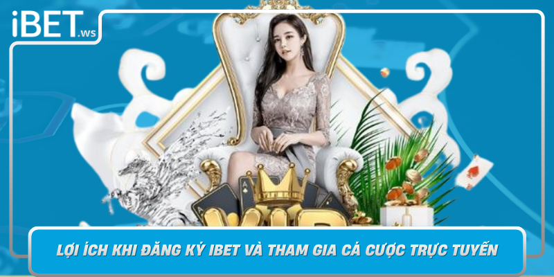 Loi Ich Khi Dang Ky Ibet Va Tham Gia Ca Cuoc Truc Tuyen