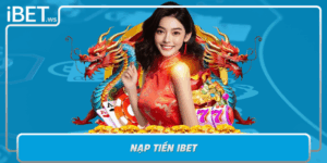 Nap Tien Ibet Huong Dan Nhanh Gon An Toan Cho Nguoi Choi