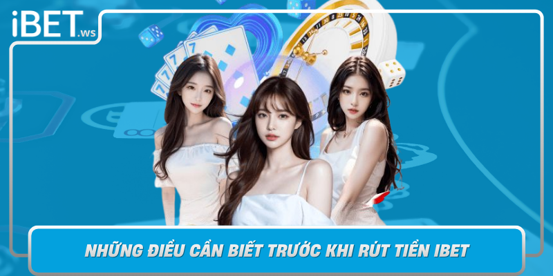Nhung Dieu Can Biet Truoc Khi Rut Tien Ibet Chuan Bi De Qua Trinh Dien Ra Thuan Loi