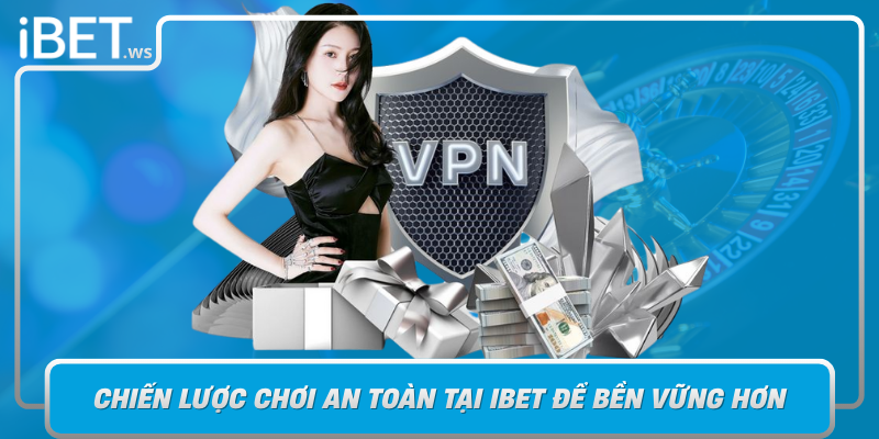 Chien Luoc Choi An Toan Tai Ibet De Ben Vung Hon