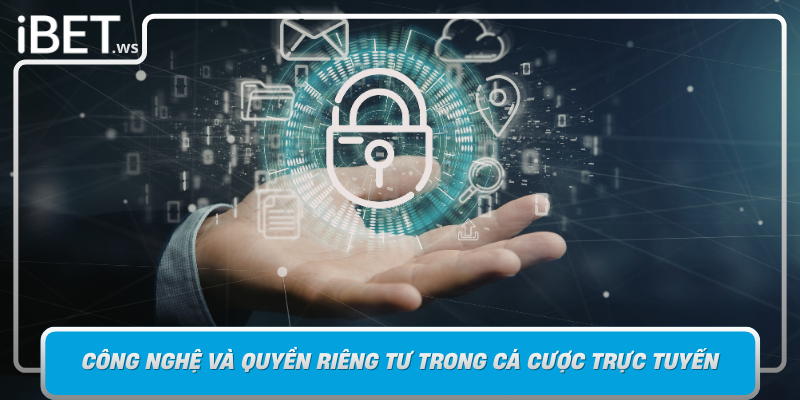 Cong Nghe Va Quyen Rieng Tu Trong Ca Cuoc Truc Tuyen