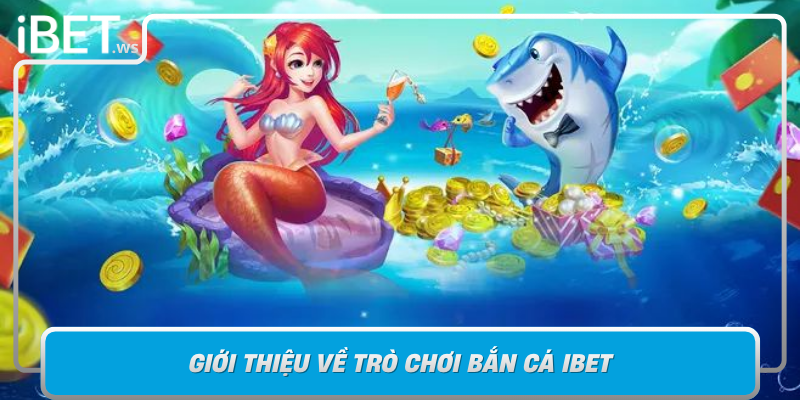 Gioi Thieu Ve Tro Choi Ban Ca Ibet Diem Sang Trong Game Truc Tuyen