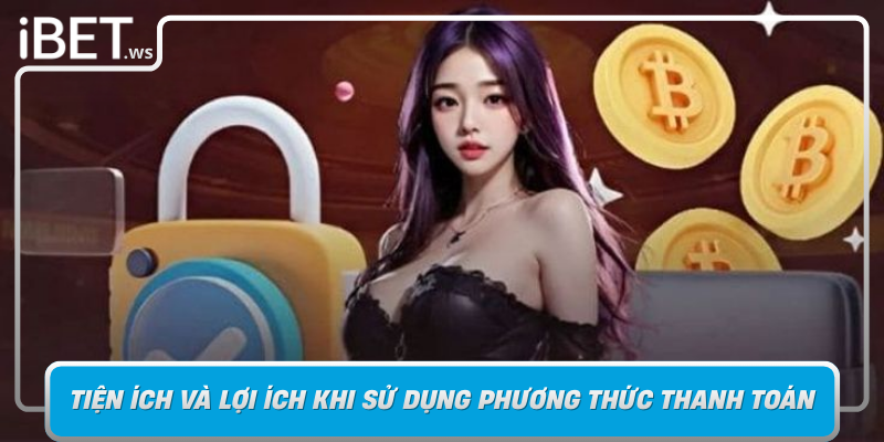 Tien Ich Va Loi Ich Khi Su Dung Phuong Thuc Thanh Toan Tai Ibet